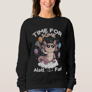 Time for Some Alotl Fun u2013 Cute Axolotl Party T Sweatshirt