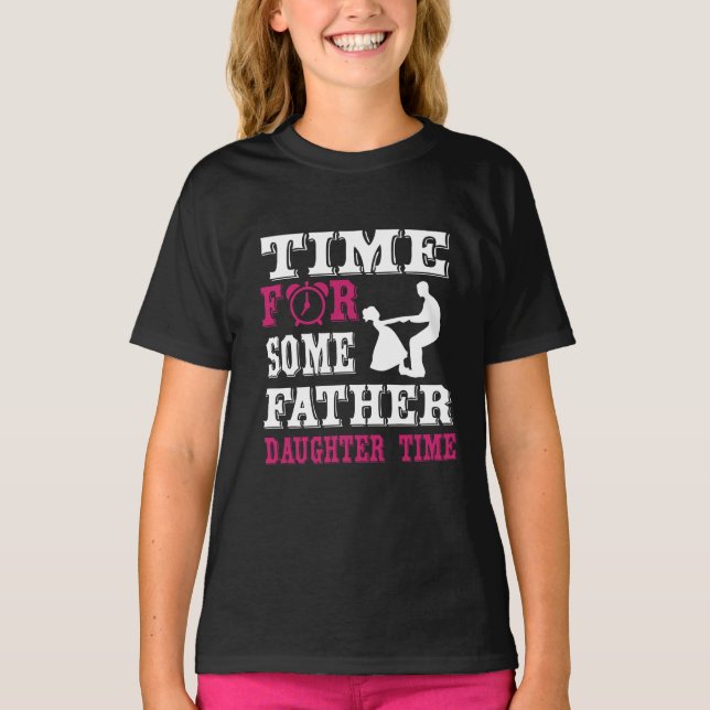 Time for Some Father-Daughter Time T-Shirt (Front)