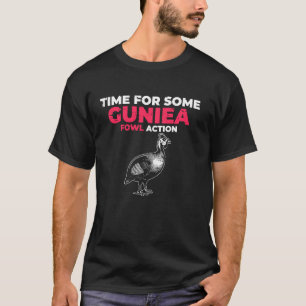 Time For Some Guinea Fowl Action T-Shirt