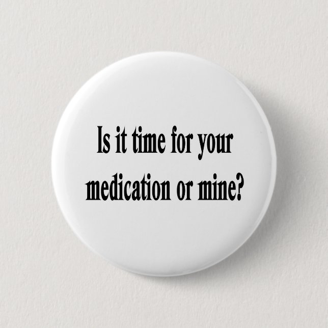 Time for your medication 6 cm round badge (Front)