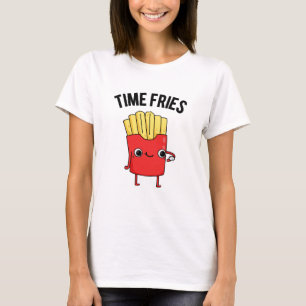 Time Fries Funny French Fries Pun  T-Shirt