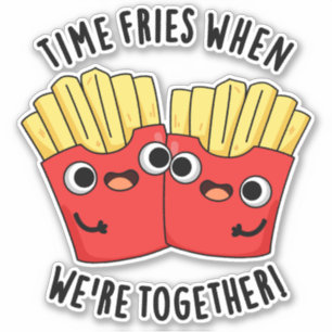 Time Fries When We're Together Funny Food Pun 