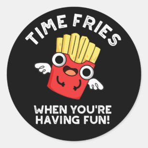 Time Fries When You're Having Fun Food Pun Dark BG Classic Round Sticker