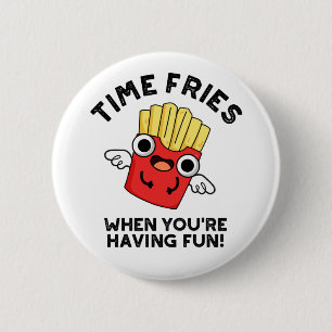 Time Fries When You're Having Fun Funny Food Pun 6 Cm Round Badge
