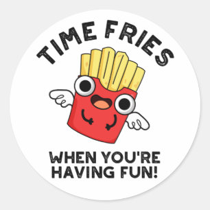 Time Fries When You're Having Fun Funny Food Pun  Classic Round Sticker