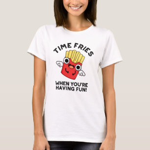 Time Fries When You're Having Fun Funny Food Pun  T-Shirt