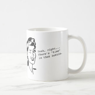 "Time in a Bottle" sarcasm mug