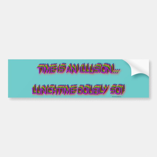 Time is an illusion bumper sticker (Front)