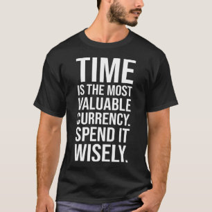 Time Is Currency, Spend Wisely, Success Motivation T-Shirt