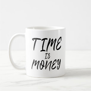 Time Is Money Inspiration Motivational Life Quote Coffee Mug
