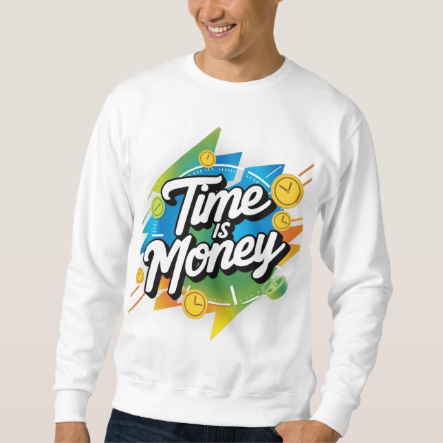 Time Is Money  Sweatshirt (Front)