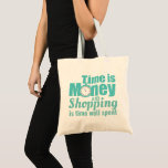 Time is Money Trendy Shopping Slogan Tote Bag<br><div class="desc">"Time is money and shopping is time well spent" modern typography quote bag.</div>