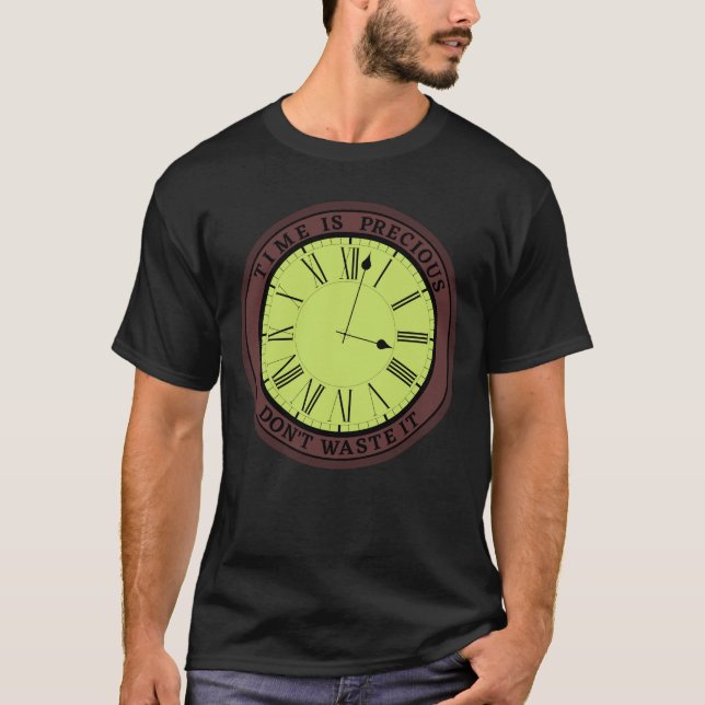 Time is precious. Don't waste it T-Shirt (Front)