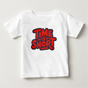 Time is Short Baby T-Shirt