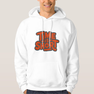 Time is Short Hoodie