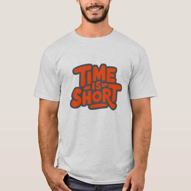Time is Short T-Shirt (Front)