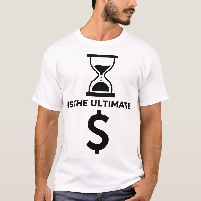 Time is the ultimate currency T-Shirt (Front)