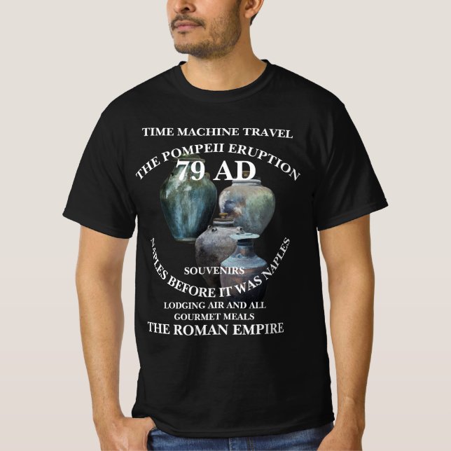 TIME MACHINE TRA VEL VACATIONS POMPEII 79 AD T-Shirt (Front)