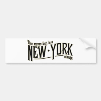 TIme moves fast in a New York minute Bumper Sticker