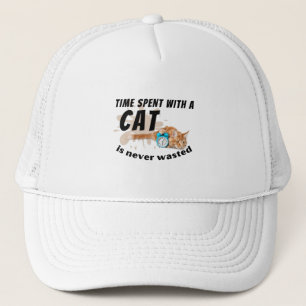 Time spent with a cat is never wasted- trucker hat