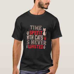 Time Spent With Cats Is Never Wasted T-Shirt