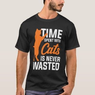 Time Spent With Cats Is Never Wasted T-Shirt
