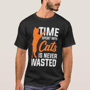 Time Spent With Cats Is Never Wasted T-Shirt