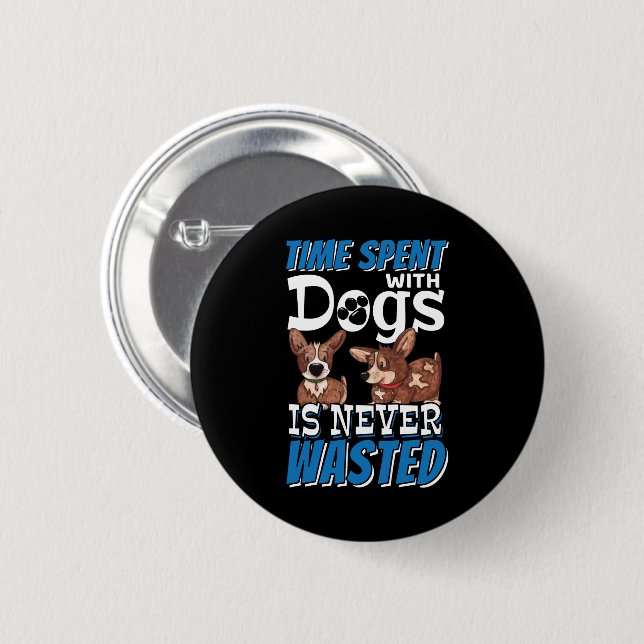 Time Spent with Dogs is Never Wasted 6 Cm Round Badge (Front & Back)