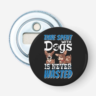 Time Spent with Dogs is Never Wasted Bottle Opener