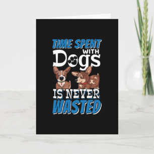 Time Spent with Dogs is Never Wasted Card
