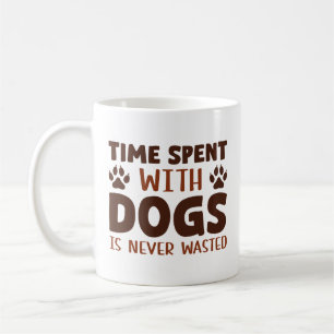 Time Spent With Dogs Is Never Wasted Coffee Mug