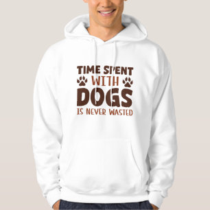 Time Spent With Dogs Is Never Wasted Hoodie