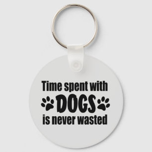 Time Spent With Dogs Is Never Wasted Key Ring
