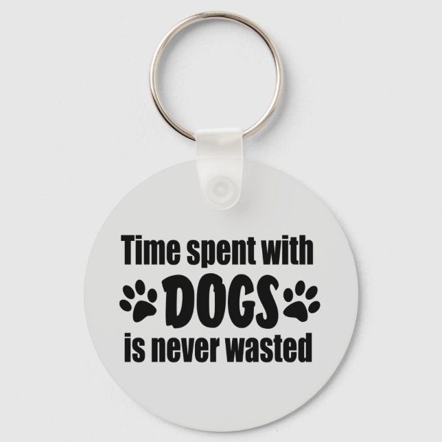 Time Spent With Dogs Is Never Wasted Key Ring (Front)