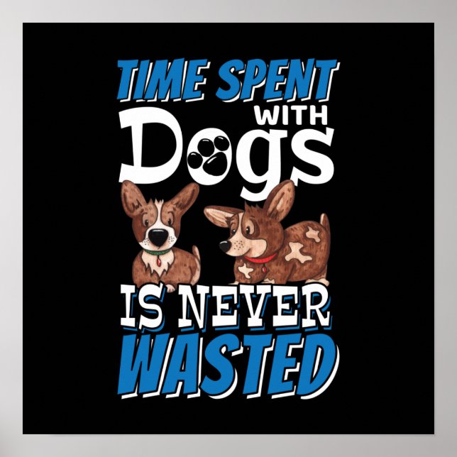 Time Spent with Dogs is Never Wasted Poster (Front)