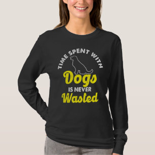 Time Spent With Dogs Never Wasted Dog Owner Animal T-Shirt