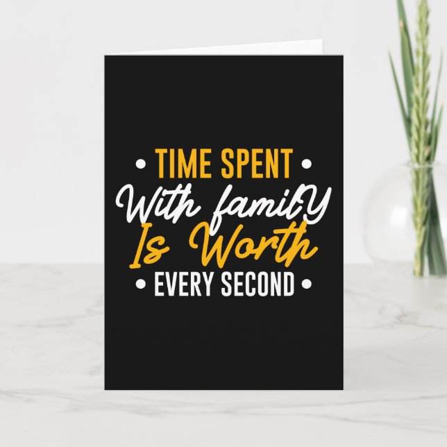 Time Spent with Family is Worth Every Second Card (Front)