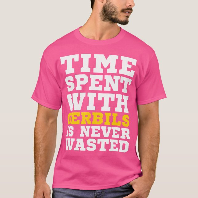 Time Spent With Gerbils Is Never Wasted T-Shirt (Front)