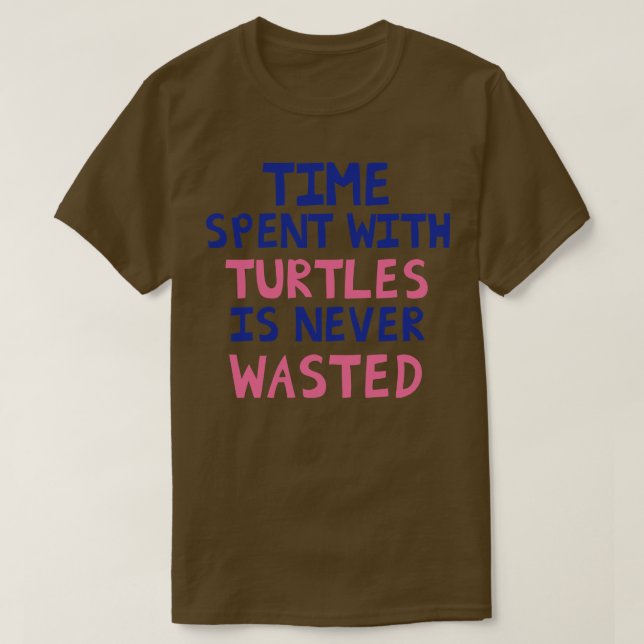 Time Spent With Turtles Is Never Wasted T-Shirt (Design Front)