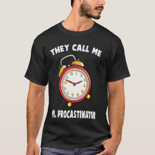 Time  They Call Me Mr Procastinator  Stopwatch  Fu T-Shirt