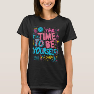 Time To Be Yourself - Inspiring Graffiti Quotes T-Shirt