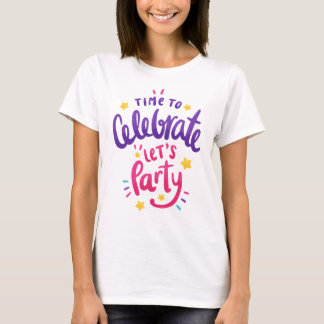 Time to Celebrate, Let's Party, Happy Birthday T-Shirt