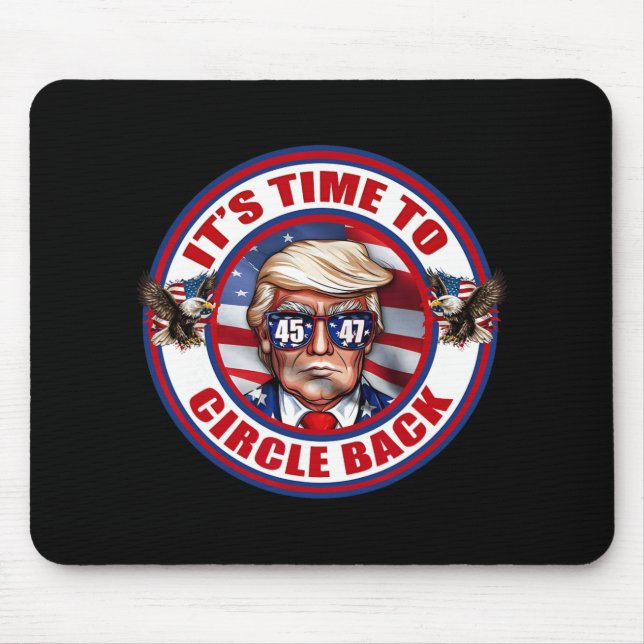Time To Circle Back Real Good Man President Donald Mouse Mat (Front)
