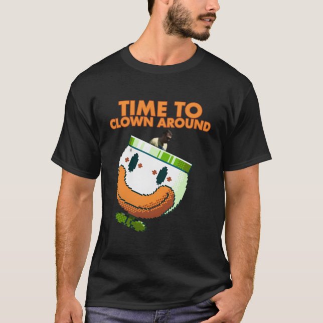 Time To Clown Around T-Shirt (Front)