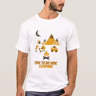 TIME TO DO SOME CAMPING T-Shirt