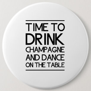 Time to Drink Champagne and Dance on the Table 6 Cm Round Badge