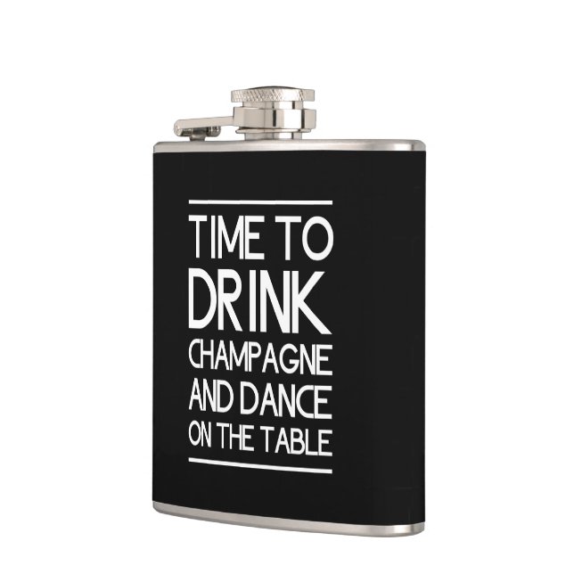 Time to Drink Champagne and Dance on the Table Hip Flask (Left)