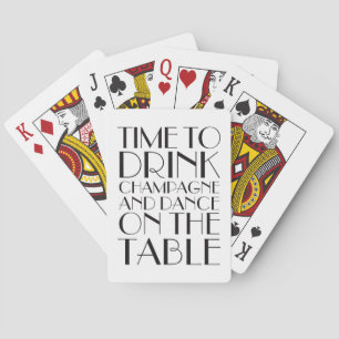 Time to Drink Champagne and Dance on the Table Playing Cards