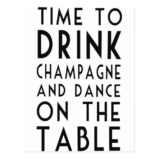Time To Drink Champagne And Dance On The Table Postcard | Zazzle