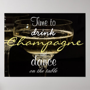 Time to drink champagne and dance on the table poster